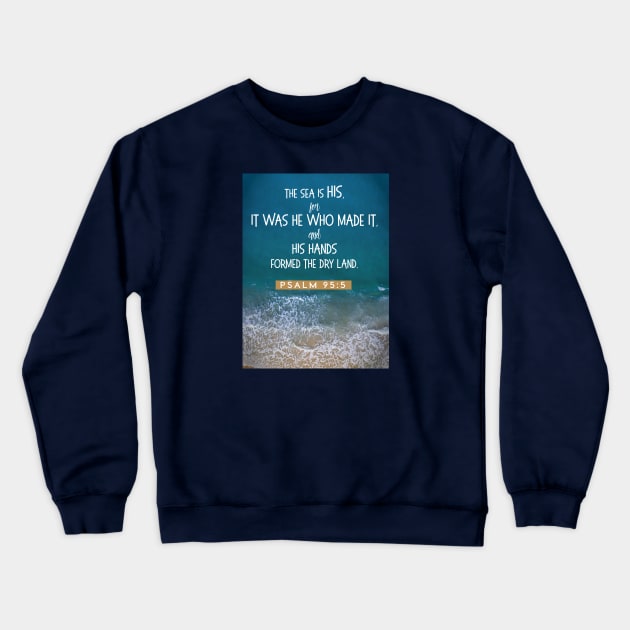 The sea is His Psalm 95:5 Crewneck Sweatshirt by Third Day Media, LLC.